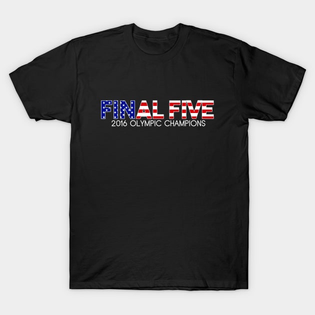 FINAL FIVE - USA GYMNASTICS OLYMPIC CHAMPIONS T-Shirt by jordynslefteyebrow